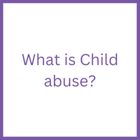 What is Child abuse?